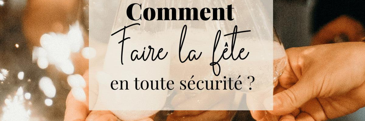 Comment faire la fête en toute sécurité ?